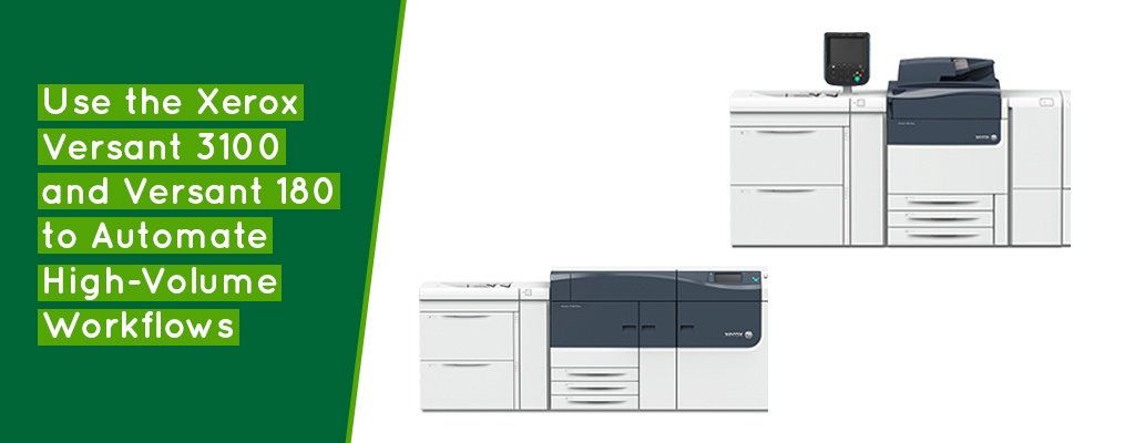 Automate High-Volume Workflows with Xerox Versant 3100 and 180